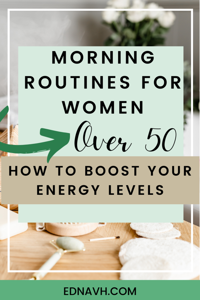 morning routines for women over 50 - how to boost your energy levels pinterest pin